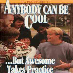 Pig Pen  - Anybody Can Be Cool​.​.​.​But Awesome Takes Practice