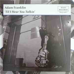 Adam Franklin - 'Til I Hear You Talkin'