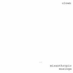 Clown  - Misanthropic Musings