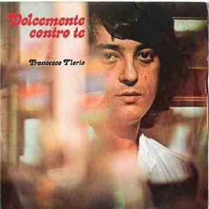 Francesco Florio - Dolcemente Contro Te