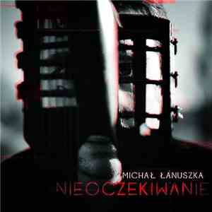Michał Łanuszka - Nieoczekiwanie