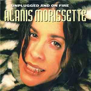 Alanis Morissette - Unplugged And On Fire