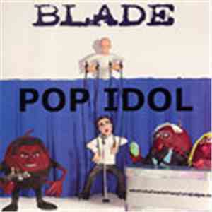 Blade  - Pop Idol
