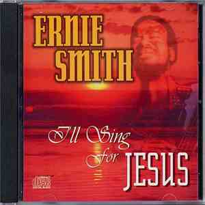 Ernie Smith - I'll Sing For Jesus