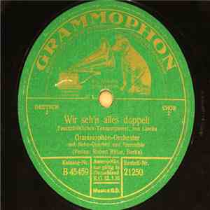 Grammophon-Orchester Mit Nebe-Quartett - Wir Seh'n Alles Doppelt / Trink, T ...