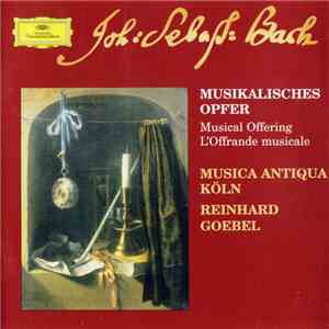 Johann Sebastian Bach / Musica Antiqua Köln, Reinhard Goebel - Musikalisches Opfer • Musical Offering • L'Offrande Musicale