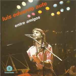 Luis Eduardo Aute - Entre Amigos