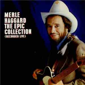 Merle Haggard - The Epic Collection (Recorded Live)