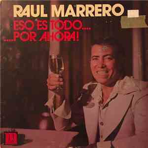 Raul Marrero - Eso Es Todo... Por Ahora!