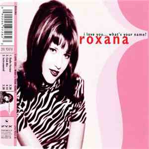 Roxana - I Love You... What's Your Name?