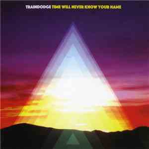 Traindodge - Time Will Never Know Your Name