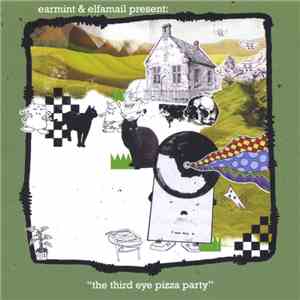 Earmint & Elfamail - The Third Eye Pizza Party