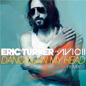 Eric Turner vs. Avicii - Dancing In My Head (Remixes)