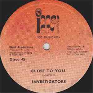 Investigators - Close To You