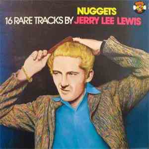Jerry Lee Lewis - Nuggets : 16 Rare Tracks By Jerry Lee Lewis