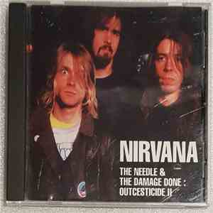 Nirvana - The Needle & The Damage Done: Outcesticide II