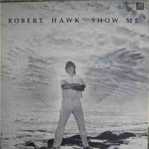 Robert Hawk - Show Me