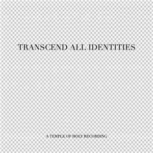 Transcend All Identities - Transcend All Identities No​.​1