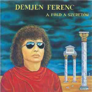Demjén Ferenc - A Föld A Szeretőm