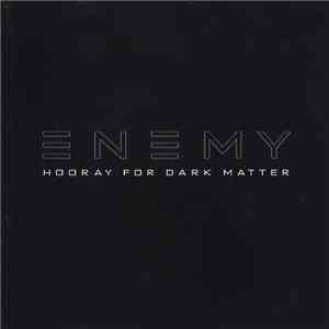 Enemy  - Hooray For Dark Matter