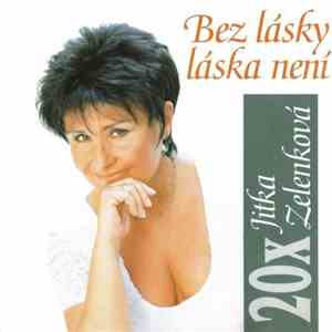 Jitka Zelenková - 20x Jitka Zelenková (Bez Lásky Láska Není)