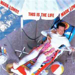 Mark Lowry  - This Is The Life