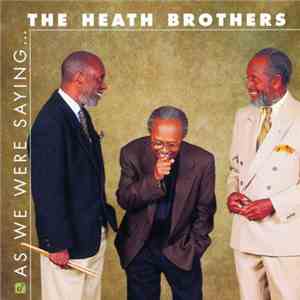 The Heath Brothers - As We Were Saying ...