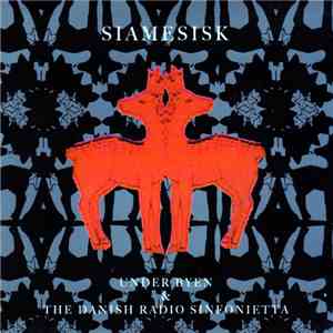 Under Byen & The Danish Radio Sinfonietta - Siamesisk