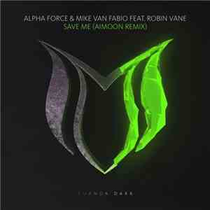 Alpha Force  & Mike van Fabio Feat. Robin Vane - Save Me (Aimoon Remix)