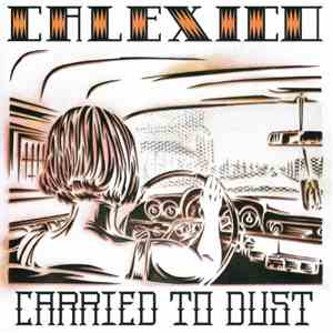 Calexico - Carried To Dust