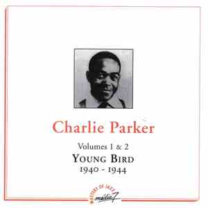 Charlie Parker - Volumes 1 & 2 - Young Bird - 1940-1944