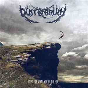 Dust N Brush - Exist For What You'll Die For