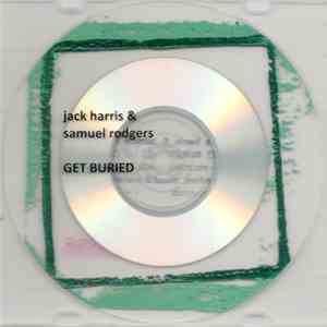 Jack Harris  & Samuel Rodgers - Get Buried