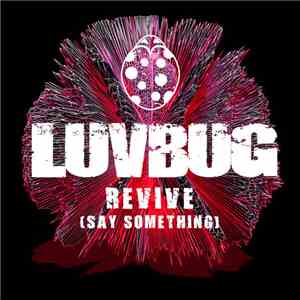Luvbug  - Revive (Say Something)