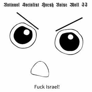 National Socialist Harsh Noise Wall II - Fuck Israel