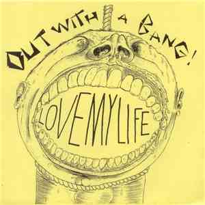 Out With A Bang! - Love My Life