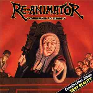 Re-Animator  - Condemned To Eternity/Deny Reality