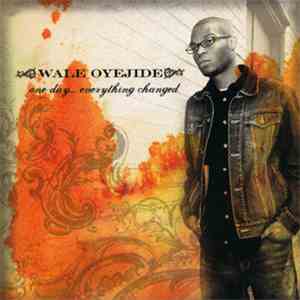 Wale Oyejide - One Day... Everything Changed