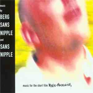 Berg Sans Nipple and Sans Nipple - Music For The Short Film Marie-Madeleine ...