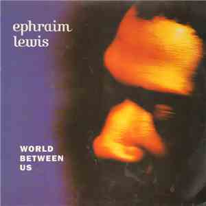 Ephraim Lewis - World Between Us
