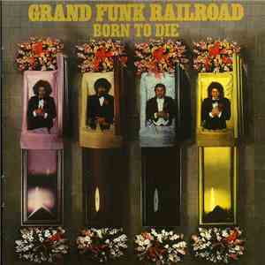 Grand Funk Railroad - Born To Die