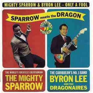 Mighty Sparrow & Byron Lee - Only A Fool (Sparrow Meets The Dragon)