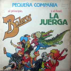 Pequeña Compañia - Al Principio, Boleros. Y Al Final, La Juerga