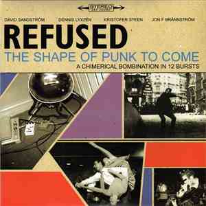 Refused - The Shape Of Punk To Come (A Chimerical Bombination In 12 Bursts)