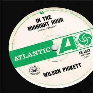 Wilson Pickett - In The Midnight Hour / I'm Not Tired