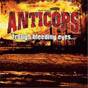 Anticops - Through Bleeding Eyes While Everybody's Dying