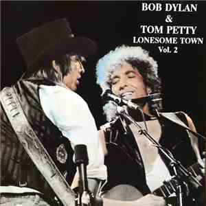 Bob Dylan & Tom Petty - Lonesome Town Vol. 2