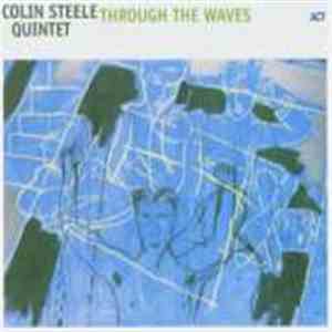 Colin Steele Quintet - Through The Waves