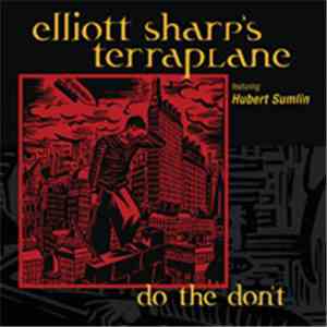 Elliott Sharp's Terraplane - Do The Don`t