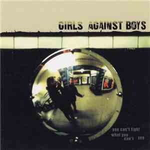 Girls Against Boys - You Can't Fight What You Can't See